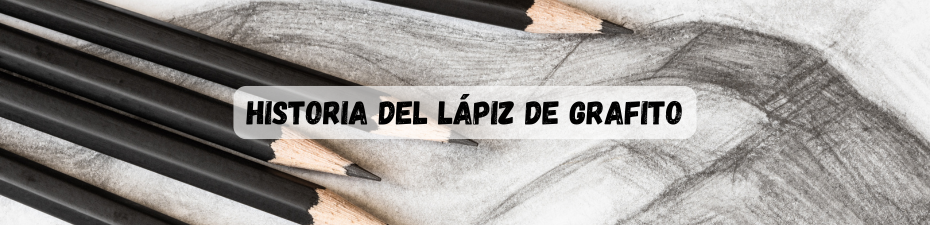 Historia del lápiz de grafito: del siglo XVI a la actualidad